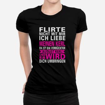 Lustiges Sprüche Frauen Tshirt – Flirte nicht mit mir, ich liebe meinen Kerl - Seseable