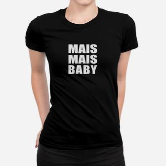 Mais Mais Baby Schwarzes Frauen Tshirt, Lustiges Design für Partyfans - Seseable