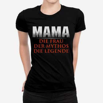 Mama Die Frau Der Mythos Die Legende Frauen T-Shirt - Seseable