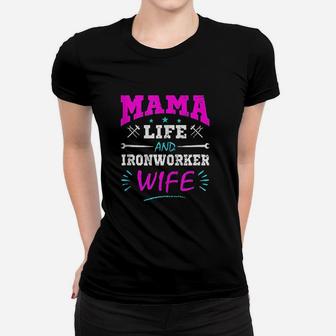 Mama Life And Ironworker Wife birthday Ladies Tee - Seseable