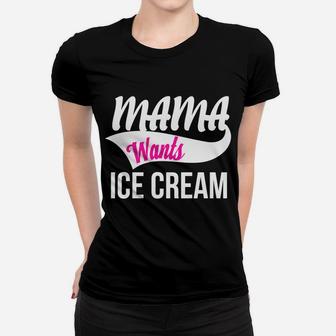 Mama Wants Ice Cream Ladies Tee - Seseable