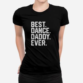 Mens Best Dance Daddy Funny Fathers Day Gift Dad Joke Ladies Tee - Seseable