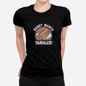 Mens Daddy Wants Tamales Mexican Hot Food Vintage Gifts Ladies Tee - Seseable