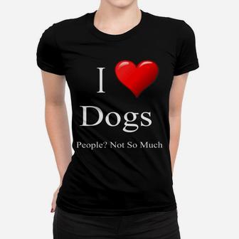 Mens Funny Dog Quote I Love Dogs People Not So Much Ladies Tee - Seseable