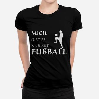 Mich Gibt Es Nur Mit Fußball Frauen T-Shirt - Seseable