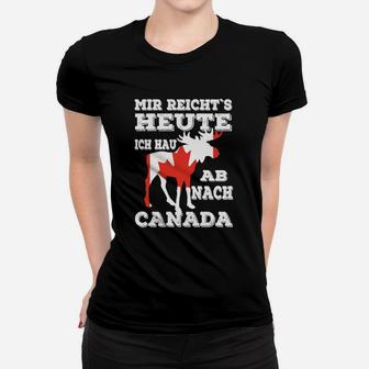 Mir Reicht`s Heute Ab Nach Canada Frauen T-Shirt - Seseable