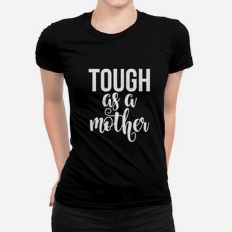 Mom Tough As A Mother Cute Mommy Strong Mom Ladies Tee - Seseable