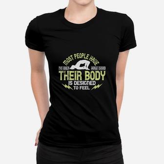 Most People Have No Idea How Good Their Body Is Designed To Feel Ladies Tee - Seseable