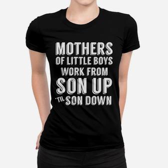 Mothers Of Little Boys Work From Son Up Mommy Mom Ladies Tee - Seseable