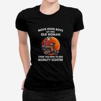 Move Over Boys Let This Old Man Show You How To Ride Mobility Scooter Women T-shirt - Seseable