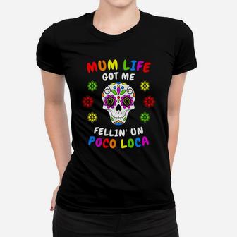 Mum Life Got Me Fellin Un Poco Loca Floral Skull Ladies Tee - Seseable