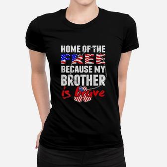 My Brother Is Brave Home Of The Free Proud Army Sibling Gift Ladies Tee - Seseable