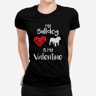 My Bulldog Is My Valentine Valentines Day Dog Gift Ladies Tee - Seseable