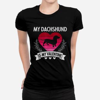 My Dachshund Is My Valentine Funny Cute Dog Owner Gift Ladies Tee - Seseable