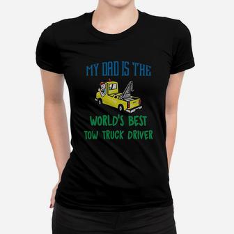 My Dad Is The Worlds Best Tow Truck Driver Women T-shirt - Seseable