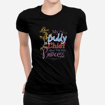My Daddy Is A Chief And Im His Princess Daddy Ladies Tee - Seseable