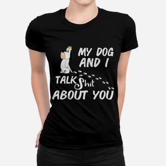 My Dog And I Talk About You Funny Dog Lover Gift Ladies Tee - Seseable