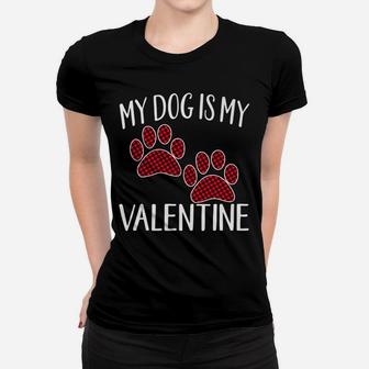 My Dog Is My Valentine Cute Paw Buffalo Plaid Anti Ladies Tee - Seseable
