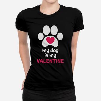 My Dog Is My Valentine Dogs Paws Cute Valentine Gift Ladies Tee - Seseable
