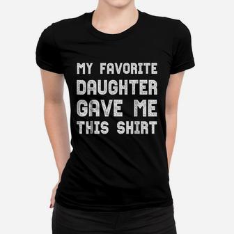My Favorite Daughter Gave Me Funny Parents Gift Ladies Tee - Seseable