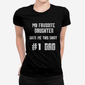 My Favorite Daughter Gave Me This Number One Dad Women T-shirt - Seseable