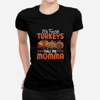 My Favorite Turkeys Call Me Momma Funny Thanksgivings Day Ladies Tee - Seseable