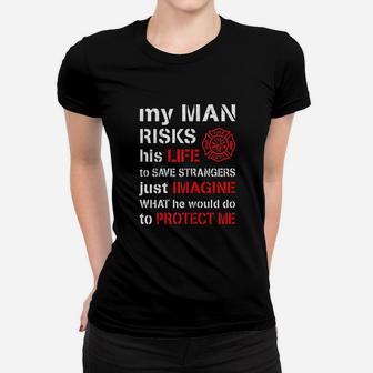 My Man Risks His Life Firefighter Wife Girlfriend Ladies Tee - Seseable
