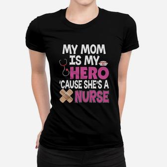My Mom Is My Hero Cause She Is A Nurse Because Ladies Tee - Seseable