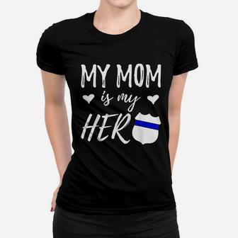 My Mom Is My Hero Police Officer Mom Ladies Tee - Seseable