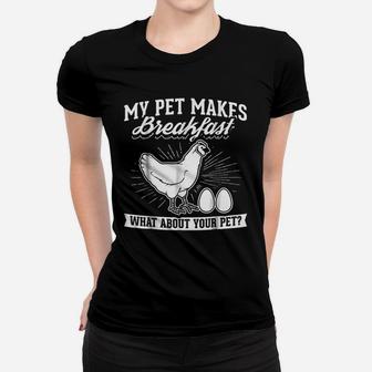 My Pet Makes Breakfast What About Your Pet Chicken Ladies Tee - Seseable
