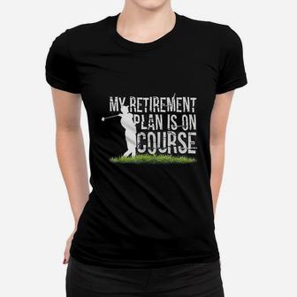 My Retirement Plan Is On Course Funny Golf Retired Ladies Tee | Seseable UK