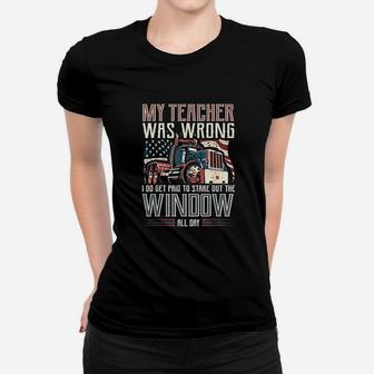 My Teacher Was Wrong I Do Get Paid Funny Truck Driver Gift Ladies Tee - Seseable