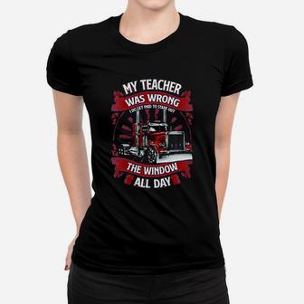My Teacher Was Wrong I Do Get Paid To Stare Out The Window All Day Trucker Ladies Tee - Seseable