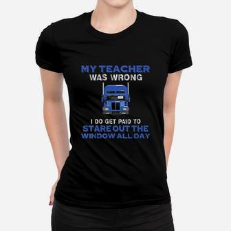 My Teacher Was Wrong Truck Driver Gift For Trucker Ladies Tee - Seseable