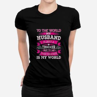 My Truck Driver Is My World Trucker Wife Gift Women T-shirt - Seseable