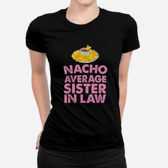 Nacho Average Sister In Law Funny Gift Ladies Tee - Seseable