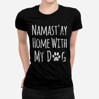 Namastay Home With My Dog Funny Namaste Ladies Tee - Seseable