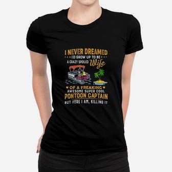 Never Dreamed Id Grow Up To Be A Crazy Spoiled Ladies Tee - Seseable