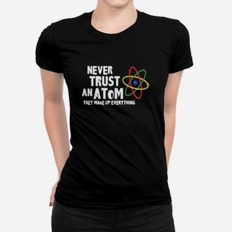 Never Trust An Atom, They Make Up Everything T-shirt Ladies Tee - Seseable