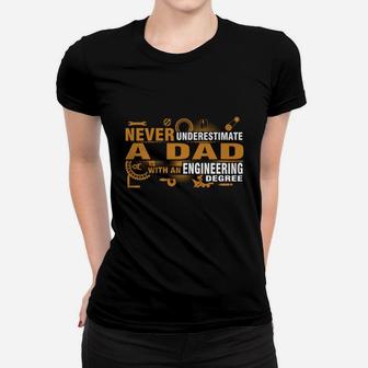 Never Underestimate A Dad With An Engineering Degree T Shirt Women T-shirt - Seseable