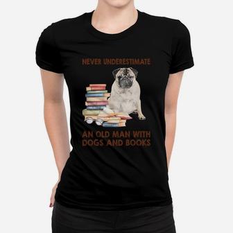 Never Underestimate An Old Man With Pug Dogs And Book Cool Gift Ladies Tee - Seseable