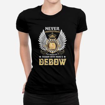 Never Underestimate The Power Of A Person With Name Is Debow Name Ladies Tee - Seseable