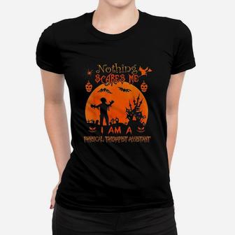 Nothing Scares Me I Physical Therapist Assistant Halloween Ladies Tee - Seseable