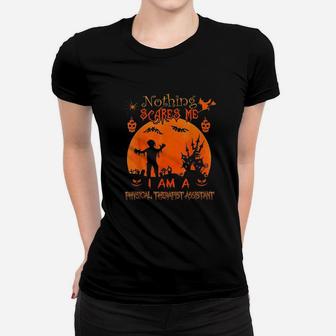 Nothing Scares Me I Physical Therapist Assistant Halloween Ladies Tee - Seseable