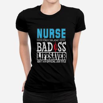 Nurse Because Lifesaver Isnt An Official Job Title Ladies Tee - Seseable