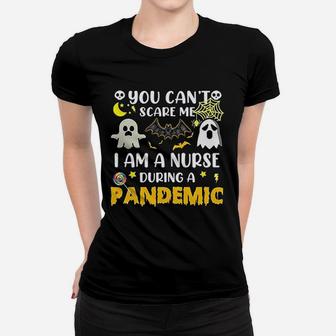 Nurse You Cant Scare Me I Am A Nurse During A Ladies Tee - Seseable