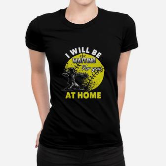 Official I Will Be Waiting For You At Home Softball Catcher Ladies Tee - Seseable