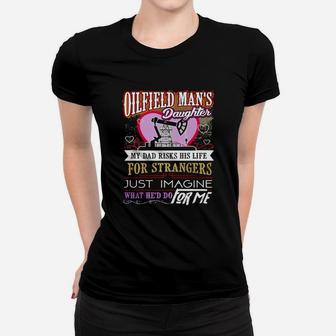 Oilfield Mans Daughter - Men's My Dad Risks His Life Women T-shirt - Seseable