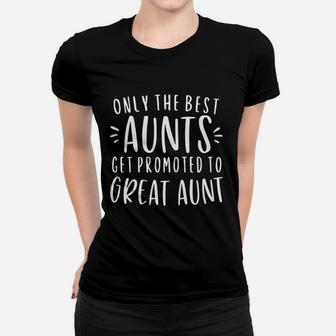 Only The Best Aunts Get Promoted To Great Aunt Gifts Auntie Ladies Tee - Seseable