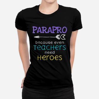 Paraprofessional Teachers Need Heroes Appreciation Ladies Tee - Seseable